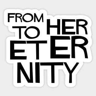 From Her To Eternity, black Sticker